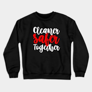 Cleaner Safer Together white Crewneck Sweatshirt